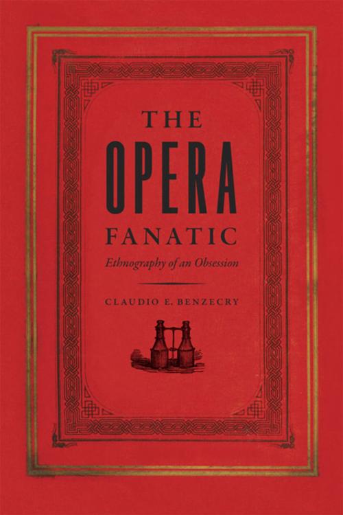 Cover of the book The Opera Fanatic by Claudio E. Benzecry, University of Chicago Press