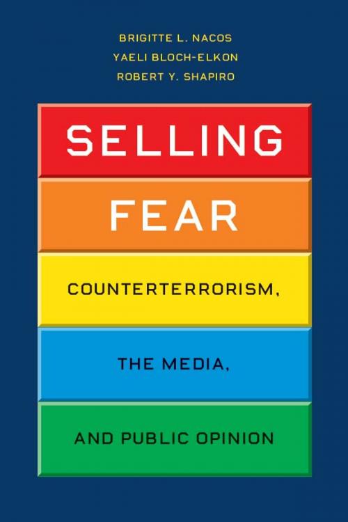 Cover of the book Selling Fear by Brigitte L. Nacos, Yaeli Bloch-Elkon, Robert Y. Shapiro, University of Chicago Press