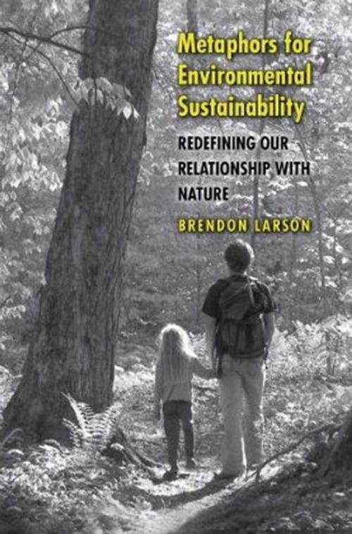 Cover of the book Metaphors for Environmental Sustainability: Redefining Our Relationship with Nature by Brendon Larson, Yale University Press