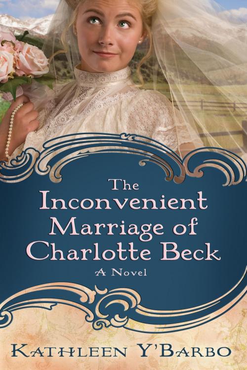 Cover of the book The Inconvenient Marriage of Charlotte Beck by Kathleen Y'Barbo, The Crown Publishing Group