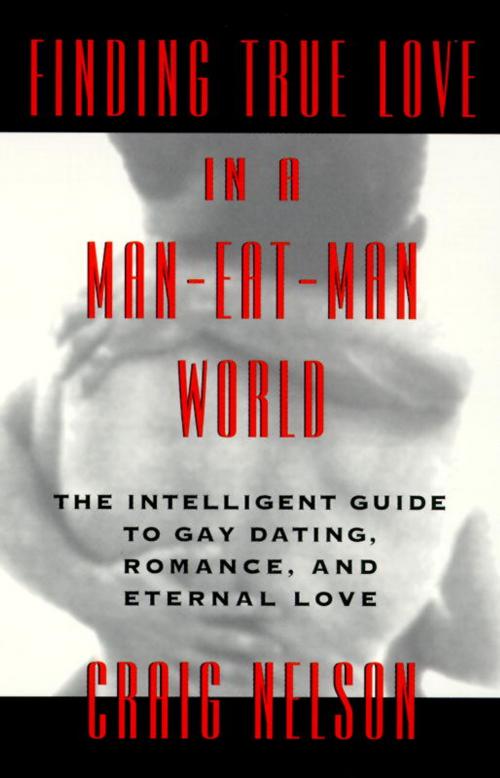 Cover of the book Finding True Love in a Man-Eat-Man World by Craig Nelson, Random House Publishing Group