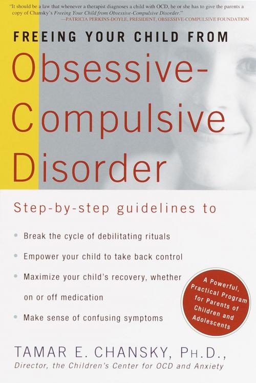 Cover of the book Freeing Your Child from Obsessive-Compulsive Disorder by Tamar Chansky, Ph.D., Potter/Ten Speed/Harmony/Rodale