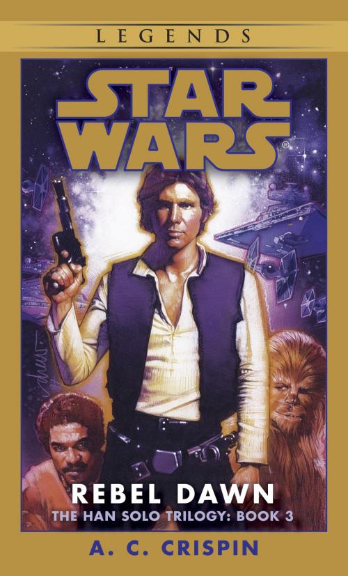 Cover of the book Rebel Dawn: Star Wars Legends (The Han Solo Trilogy) by A. C. Crispin, Random House Publishing Group