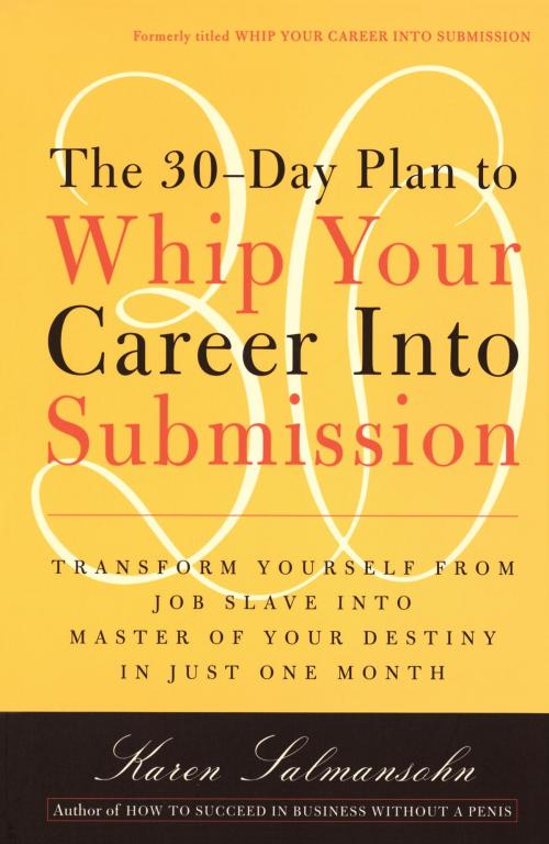 Cover of the book The 30-Day Plan to Whip Your Career Into Submission by Karen Salmansohn, The Crown Publishing Group