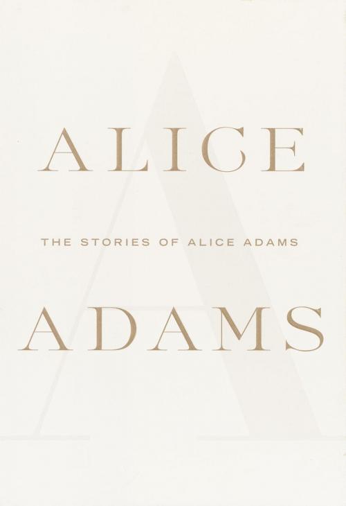 Cover of the book The Stories of Alice Adams by Alice Adams, Knopf Doubleday Publishing Group