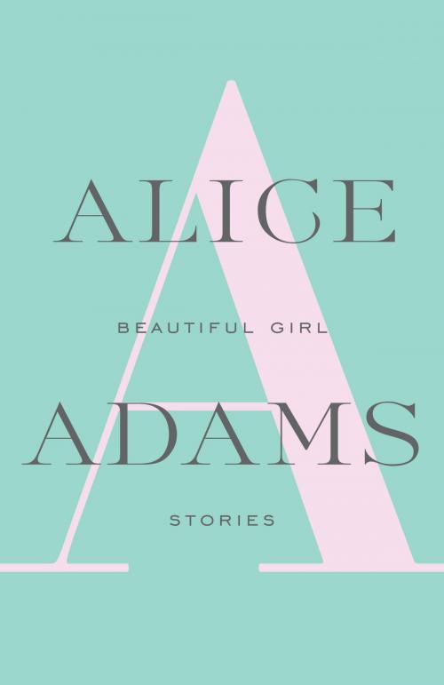 Cover of the book Beautiful Girl by Alice Adams, Knopf Doubleday Publishing Group