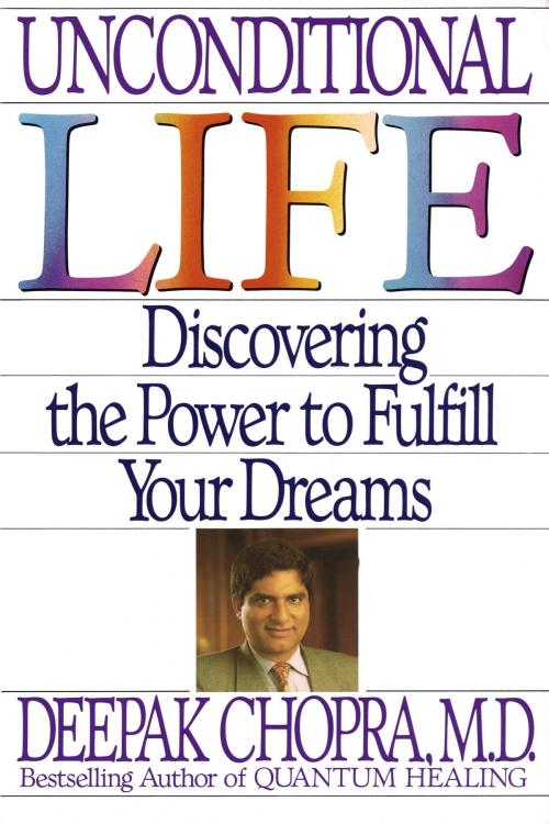 Cover of the book Unconditional Life by Deepak Chopra, M.D., Random House Publishing Group