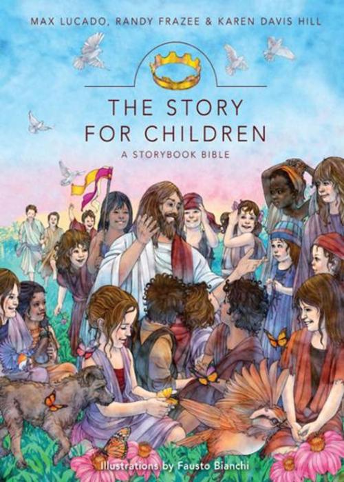 Cover of the book The Story for Children, a Storybook Bible by Max Lucado, Randy Frazee, Karen Davis Hill, Zonderkidz
