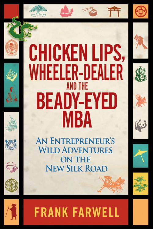Cover of the book Chicken Lips, Wheeler-Dealer, and the Beady-Eyed M.B.A by Frank Farwell, Wiley