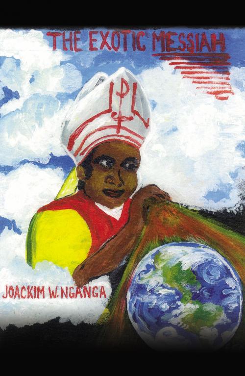 Cover of the book The Exotic Messiah by Nganga, Joackim Waweru, Infinity Publishing