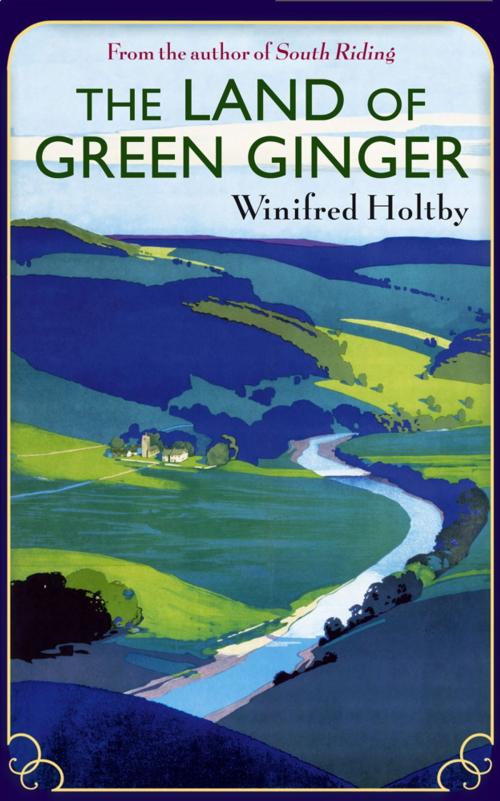 Cover of the book The Land of Green Ginger by Winifred Holtby, Little, Brown Book Group