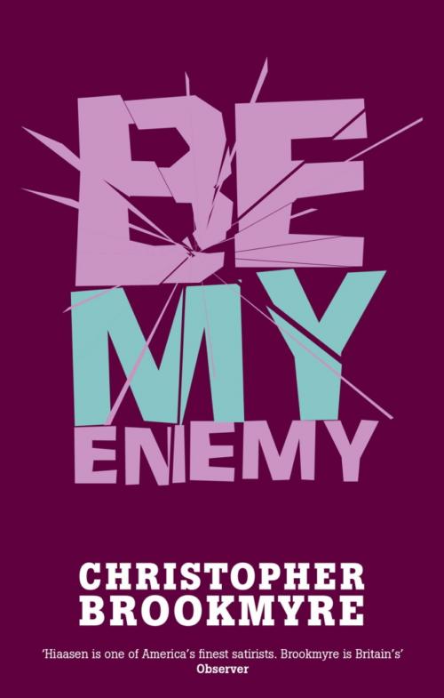 Cover of the book Be My Enemy by Christopher Brookmyre, Little, Brown Book Group