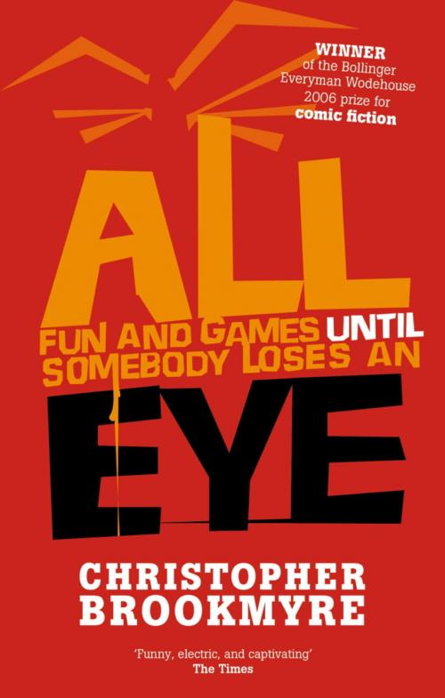 Cover of the book All Fun And Games Until Somebody Loses An Eye by Christopher Brookmyre, Little, Brown Book Group