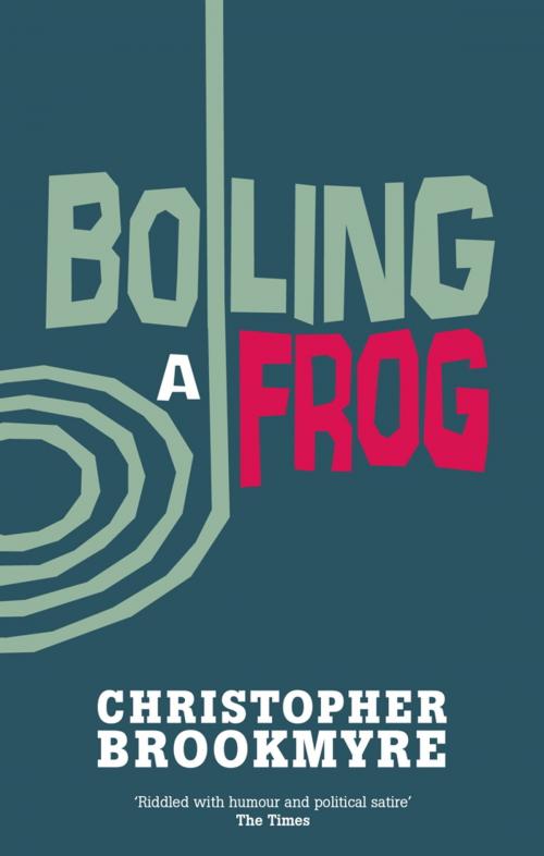 Cover of the book Boiling A Frog by Christopher Brookmyre, Little, Brown Book Group