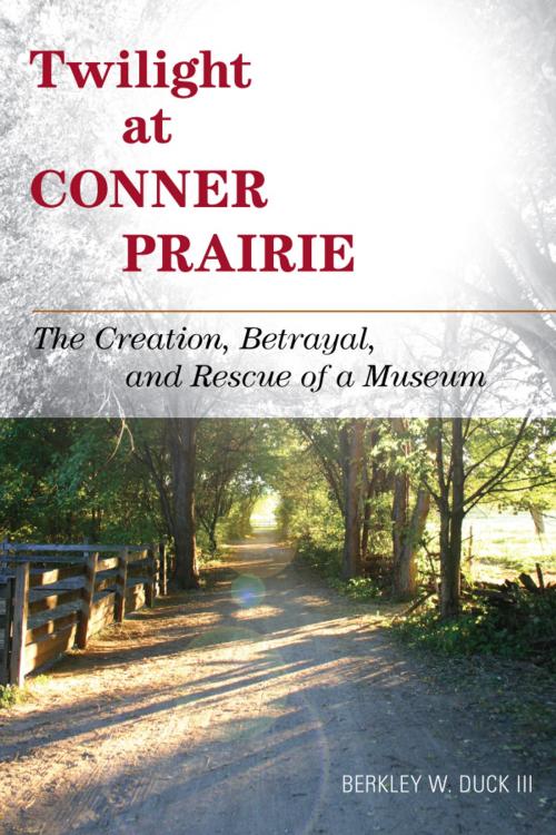 Cover of the book Twilight at Conner Prairie by Berkley W. Duck III, Rowman & Littlefield Publishers