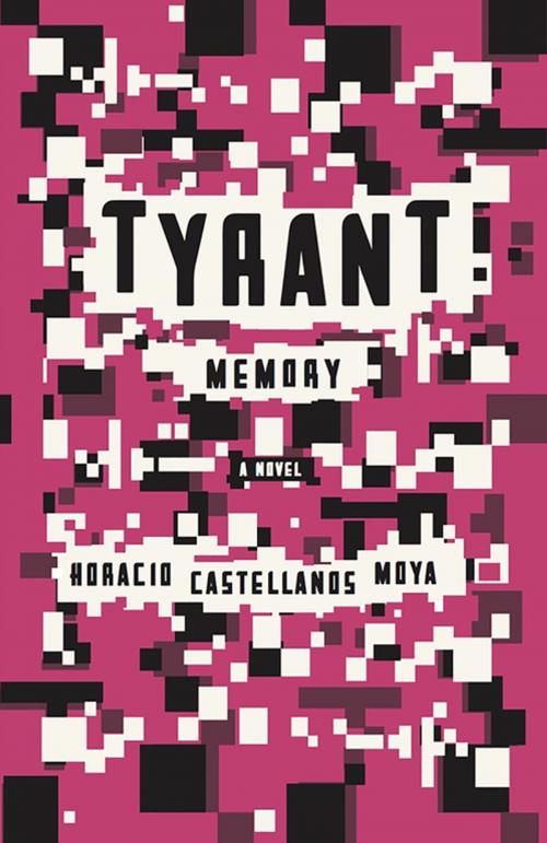 Cover of the book Tyrant Memory by Horacio Castellanos Moya, New Directions