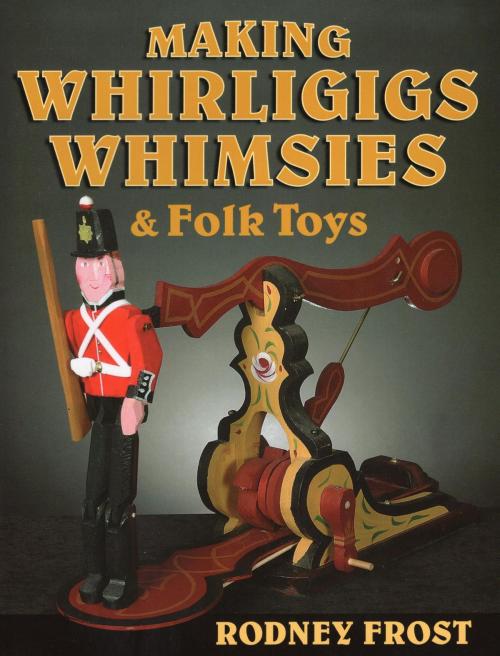 Cover of the book Making Whirligigs, Whimsies, & Folk Toys by Rodney Frost, Stackpole Books