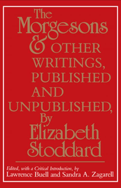 Cover of the book "The Morgesons" and Other Writings, Published and Unpublished by Elizabeth Stoddard, University of Pennsylvania Press, Inc.