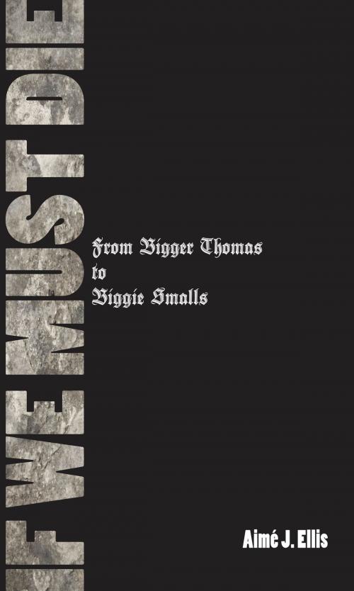Cover of the book If We Must Die: From Bigger Thomas to Biggie Smalls by Aimé J. Ellis, Wayne State University Press