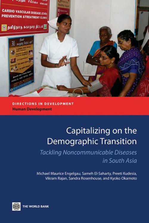 Cover of the book Capitalizing on the Demographic Transition: Tackling Noncommunicable Diseases in South Asia by Engelgau, Michael Maurice; El-Saharty, Sameh ; Kudesia, Preeti; Rajan, Vikram; Rosenhouse, Sandra; Okamoto, Kyoko, World Bank
