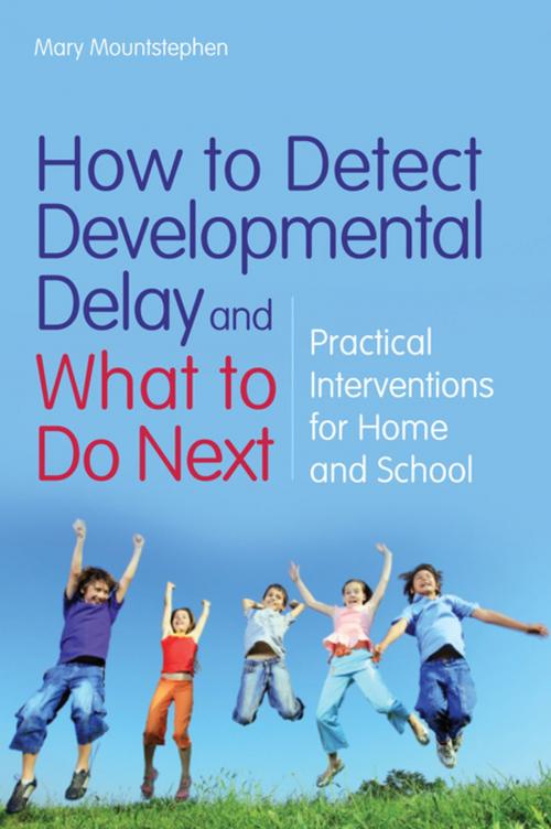 Cover of the book How to Detect Developmental Delay and What to Do Next by Mary Mountstephen, Barbara Pheloung, Lucy Smith, Elvie Brown, Agnieszka Olechowska, Jessica Kingsley Publishers