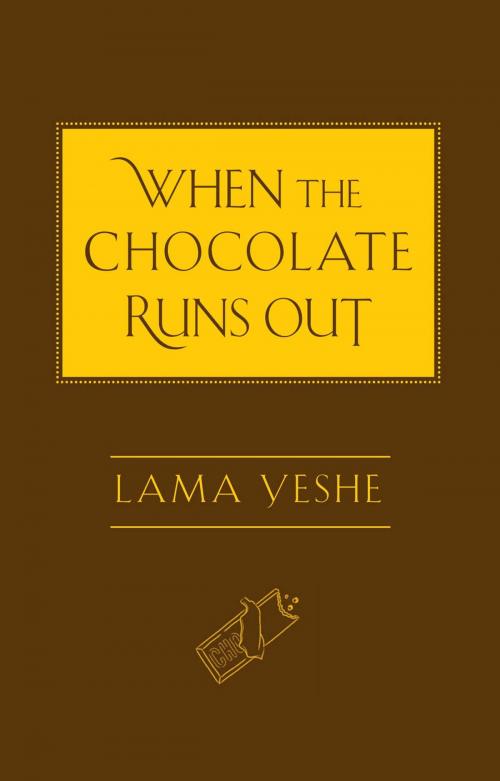 Cover of the book When the Chocolate Runs Out by Lama Thubten Yeshe, Wisdom Publications