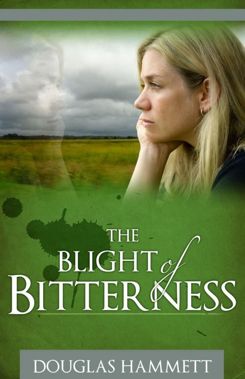 Cover of the book The Blight of Bitterness by Douglas Hammett, Douglas Hammett