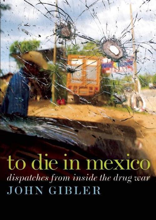 Cover of the book To Die in Mexico by John Gibler, City Lights Publishers