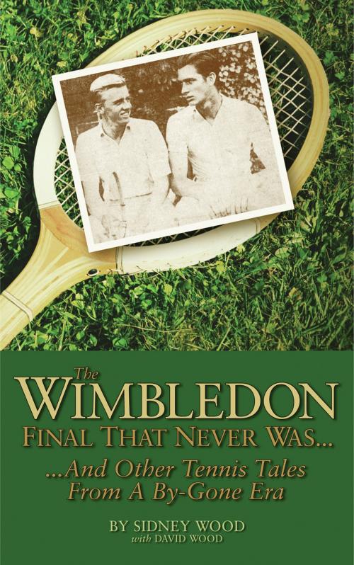 Cover of the book The Wimbledon Final That Never Was . . . by Sidney Wood, David Wood, New Chapter Press