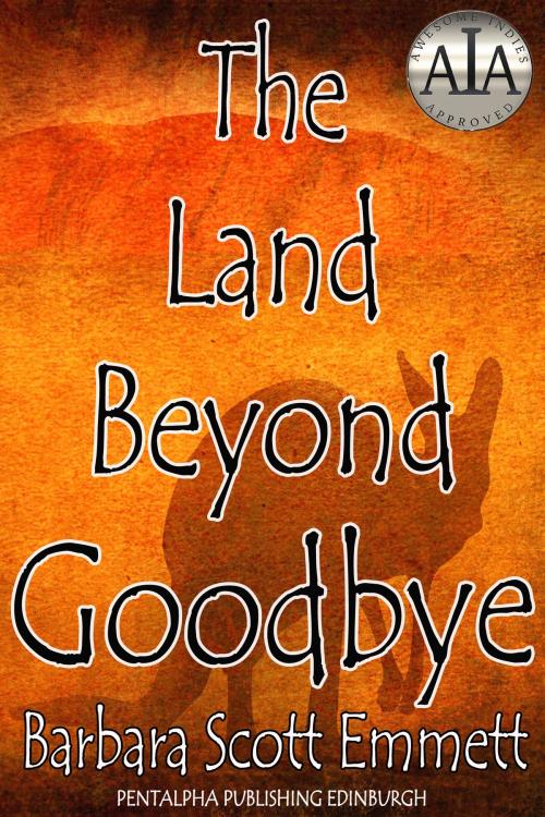 Cover of the book The Land Beyond Goodbye by Barbara Scott Emmett, Pentalpha Publishing Edinburgh
