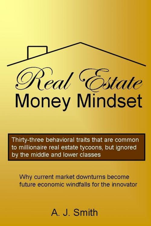 Cover of the book Real Estate Money Mindset, The by A. J. Smith, Allen & Allyn Books