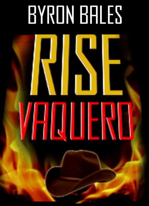 Cover of the book Rise Vaquero by Byron Bales, Byron Bales