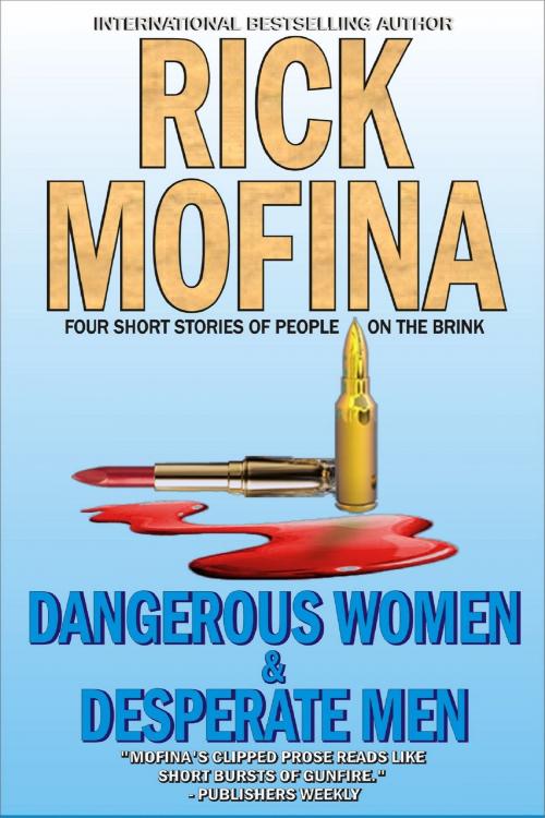 Cover of the book Dangerous Women & Desperate Men by Rick Mofina, Rick Mofina