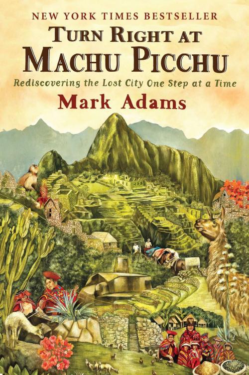 Cover of the book Turn Right at Machu Picchu by Mark Adams, Penguin Publishing Group