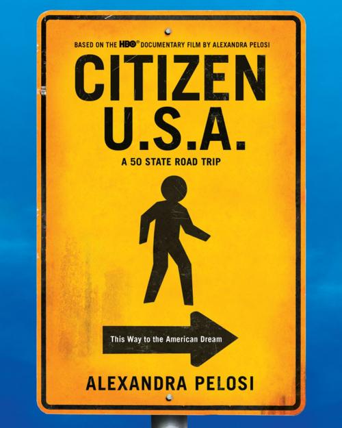 Cover of the book Citizen U.S.A. by Alexandra Pelosi, Penguin Publishing Group