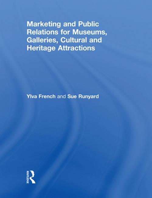 Cover of the book Marketing and Public Relations for Museums, Galleries, Cultural and Heritage Attractions by Ylva French, Sue Runyard, Taylor and Francis