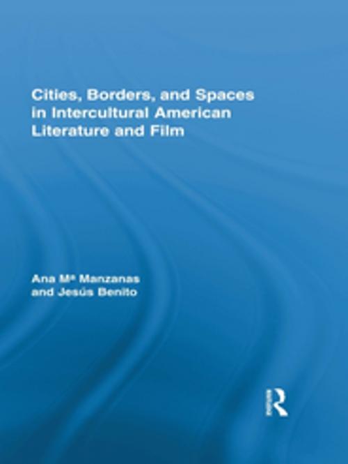 Cover of the book Cities, Borders and Spaces in Intercultural American Literature and Film by Ana M. Manzanas, Jesús Benito Sanchez, Taylor and Francis