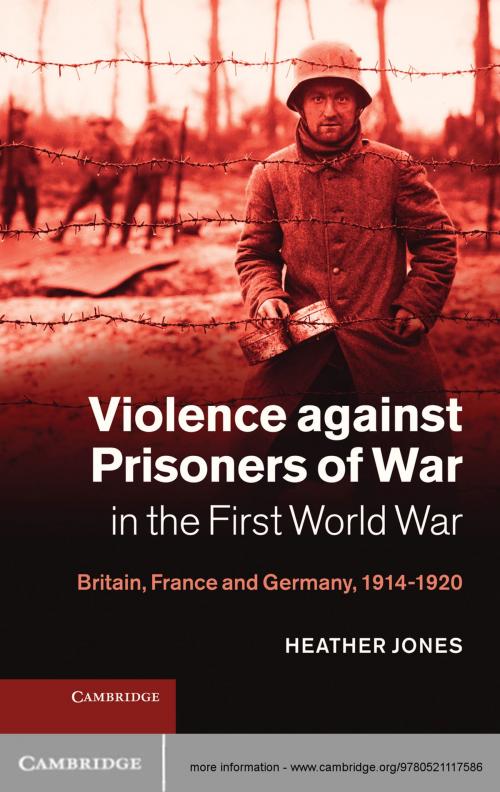 Cover of the book Violence against Prisoners of War in the First World War by Heather Jones, Cambridge University Press