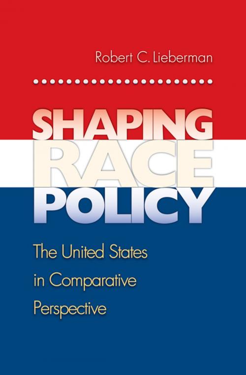 Cover of the book Shaping Race Policy by Robert Lieberman, Princeton University Press