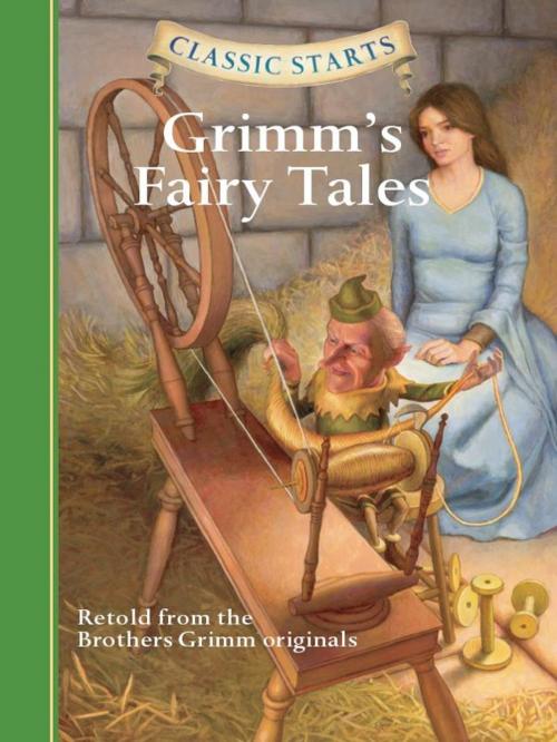Cover of the book Classic Starts®: Grimm's Fairy Tales by Jakob Grimm, Wilhelm Grimm, Deanna McFadden, Arthur Pober, Ed.D, Grimm Brothers, Sterling Children's Books