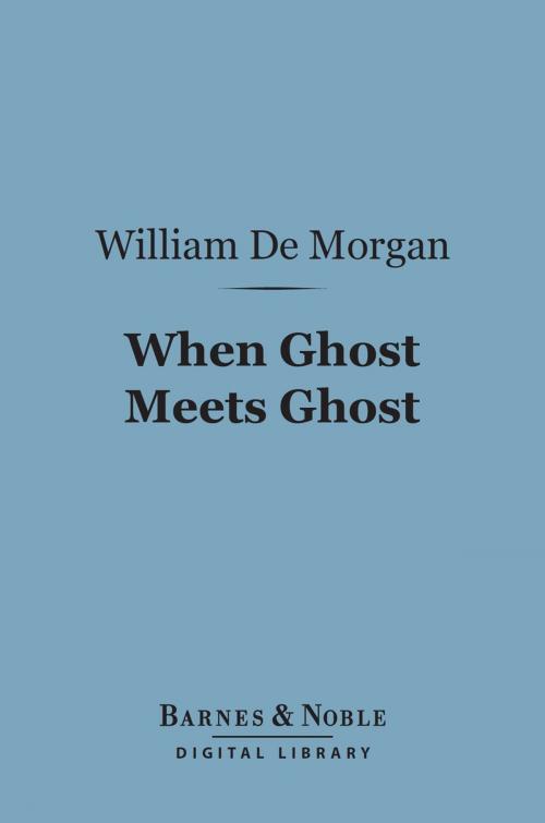 Cover of the book When Ghost Meets Ghost (Barnes & Noble Digital Library) by William De Morgan, Barnes & Noble