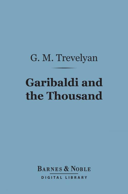 Cover of the book Garibaldi and the Thousand (Barnes & Noble Digital Library) by G. M. Trevelyan, Barnes & Noble