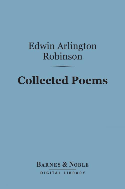 Cover of the book Collected Poems (Barnes & Noble Digital Library) by Edwin Arlington Robinson, Barnes & Noble
