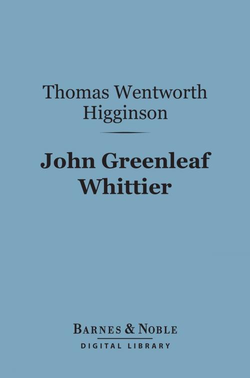 Cover of the book John Greenleaf Whittier (Barnes & Noble Digital Library) by Thomas  Wentworth Higginson, Barnes & Noble