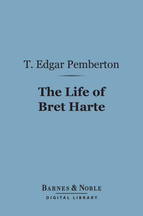 Cover of the book The Life of Bret Harte (Barnes & Noble Digital Library) by T. Edgar Pemberton, Barnes & Noble