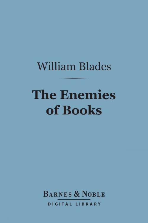 Cover of the book The Enemies of Books (Barnes & Noble Digital Library) by William Blades, Barnes & Noble
