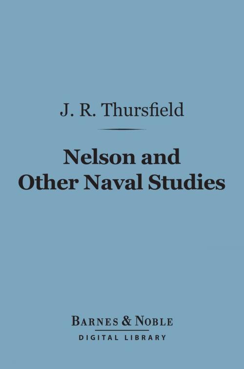 Cover of the book Nelson and Other Naval Studies (Barnes & Noble Digital Library) by James R. Thursfield, Barnes & Noble