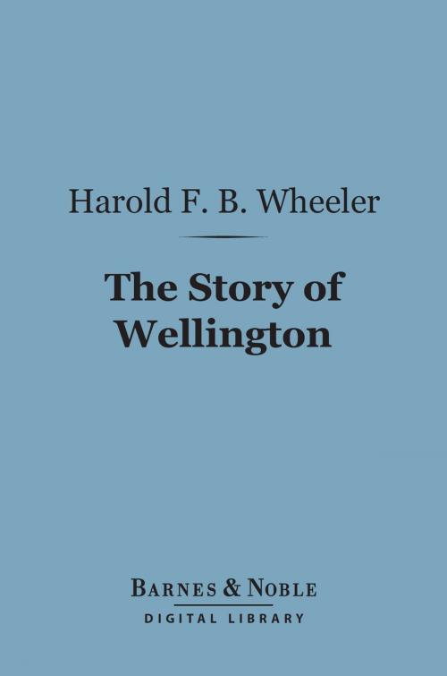 Cover of the book The Story of Wellington (Barnes & Noble Digital Library) by Harold F. B. Wheeler, Barnes & Noble