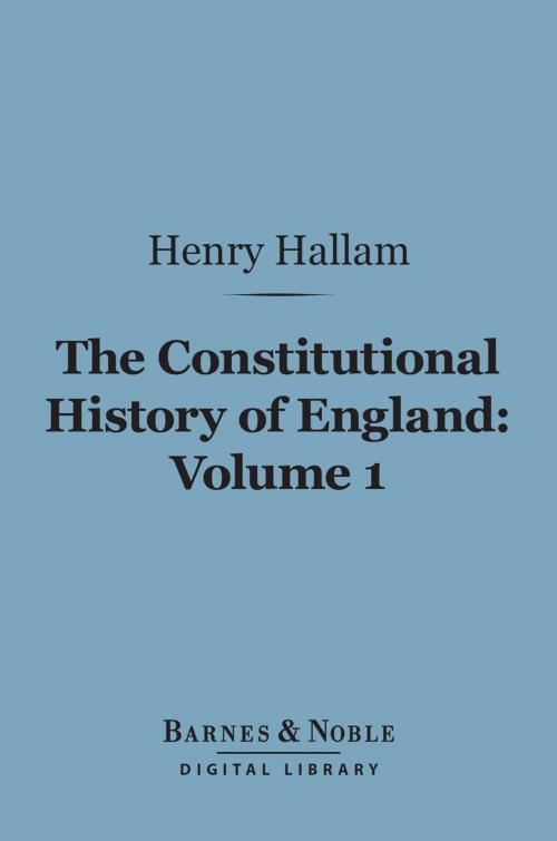 Cover of the book The Constitutional History of England, Volume 1 (Barnes & Noble Digital Library) by Henry Hallam, Barnes & Noble