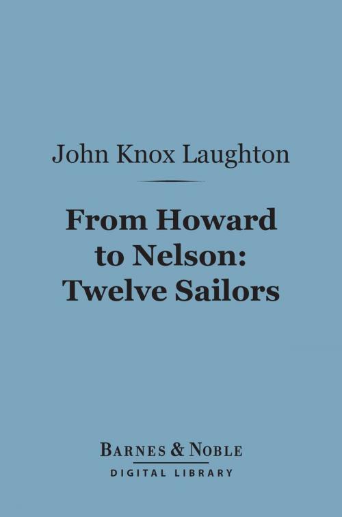 Cover of the book From Howard to Nelson: Twelve Sailors (Barnes & Noble Digital Library) by John Knox Laughton, Barnes & Noble